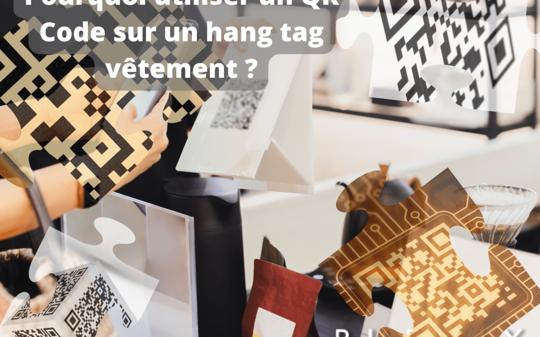 Pourquoi utiliser un QR Code sur vos hang tags vêtements ?